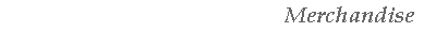 Merchandise